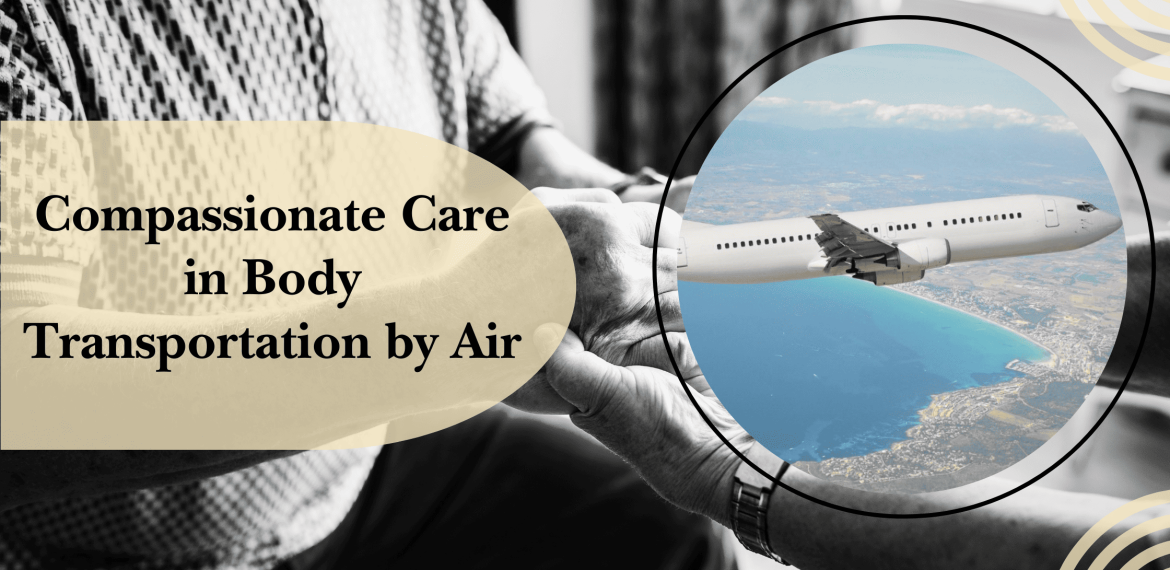 Compassionate Care in Body Transportation by Air