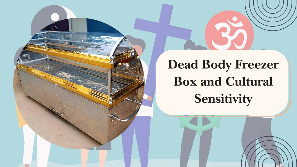 Dead Body Freezer Box and Cultural Sensitivity