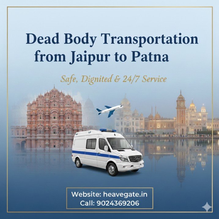 Dead Body Transportation from Jaipur to patna by Heaven Gate Funeral Care