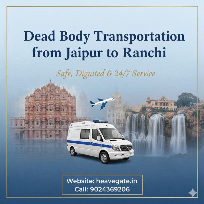 Dead Body Transportation from Jaipur to Ranchi by Heaven Gate Funeral Care