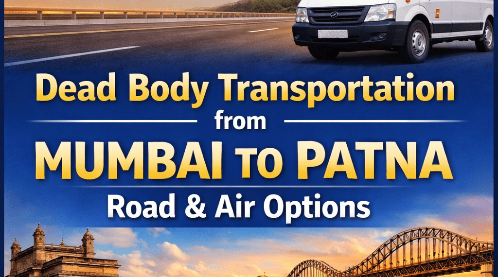 Dead body transportation from Mumbai to Patna by road and air ambulance