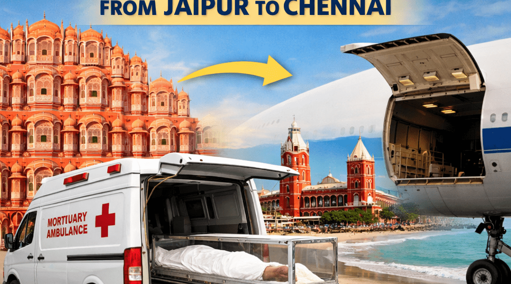 Dead body transportation from Jaipur to Chennai via mortuary ambulance and air cargo