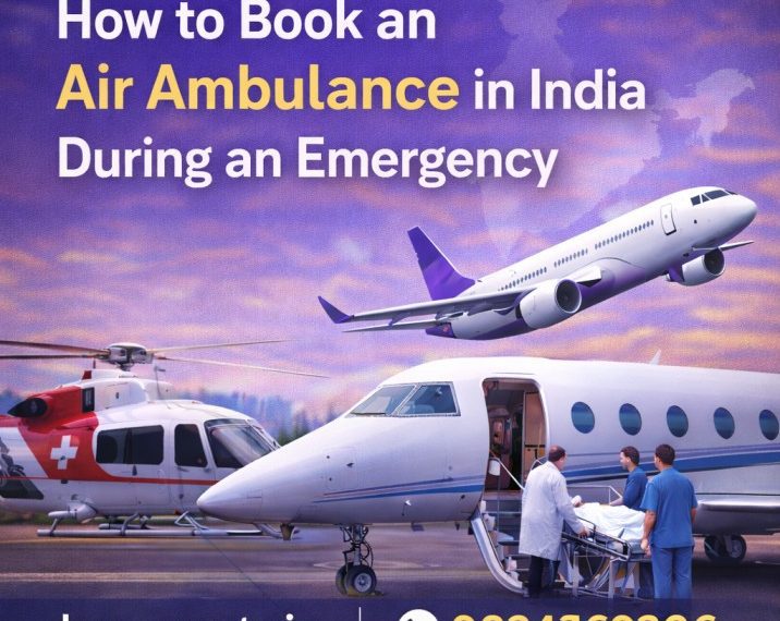 How to book an air ambulance in India during an emergency with medical aircraft and patient transfer team