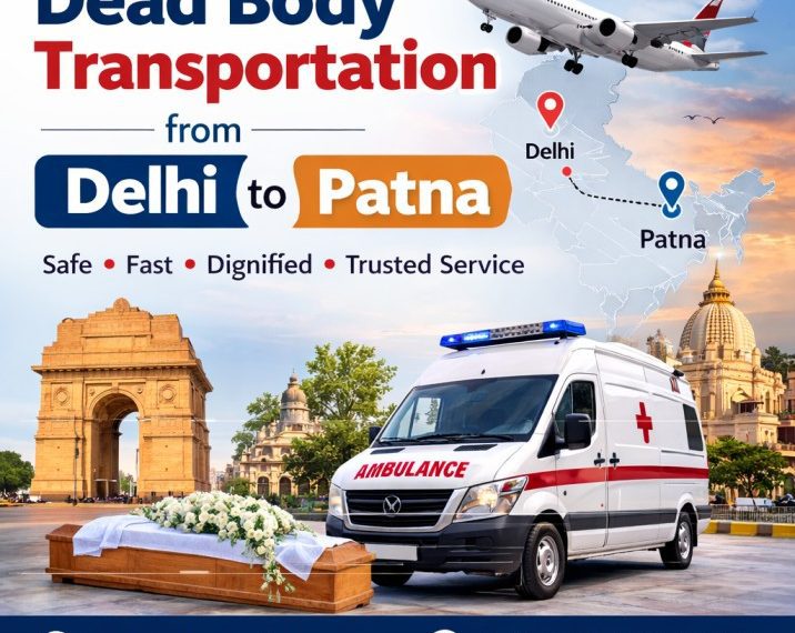 Dead body transportation from Delhi to Patna ambulance and air cargo transport service India