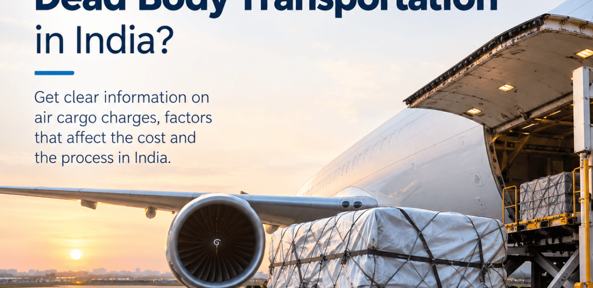 Air Cargo Cost for Dead Body Transportation in India infographic showing airline cargo charges, embalming, coffin box preparation, airport documentation, hearse van service, and 24/7 funeral assistance.